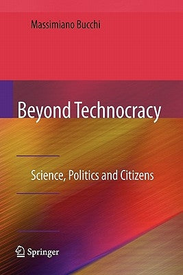 Beyond Technocracy: Science, Politics and Citizens by Bucchi, Massimiano
