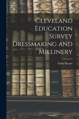 Cleveland Education Survey Dressmaking and Millinery by Bryner, Edna