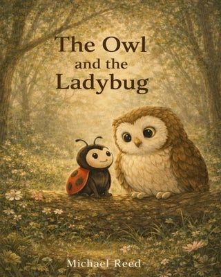 The Owl and the Ladybug: Helping Children Understand Loss by Reed, Michael