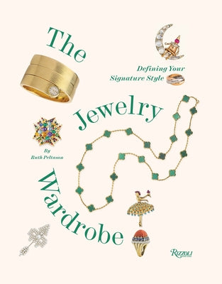 The Jewelry Wardrobe: Defining Your Signature Style by Peltason, Ruth