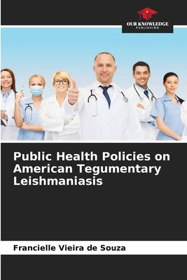 Public Health Policies on American Tegumentary Leishmaniasis by Vieira de Souza, Francielle