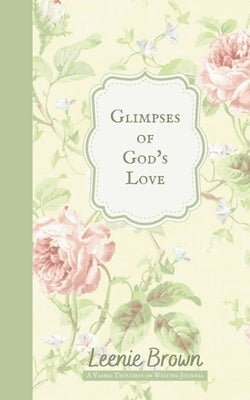 Glimpses of God's Love: A Varied Thoughts on Writing Journal by Brown, Leenie