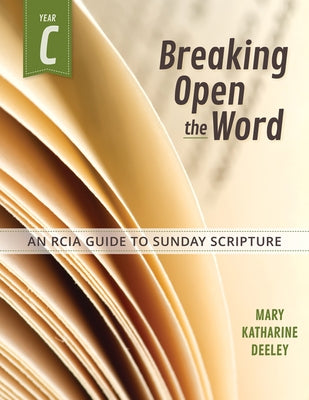 Breaking Open the Word: Year C by Deeley, Mary