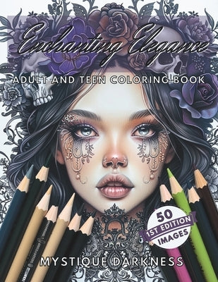 Enchanting Elegance Mystique Darkness Adult and Teen Coloring Book: 50 Elegant Images of Mystical Gothic Women with Flowers, Snakes, Skulls and More! by Gibson, C. R.