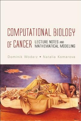 Computational Biology of Cancer: Lecture Notes and Mathematical Modeling by Wodarz, Dominik