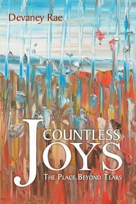 Countless Joys: The Place Beyond Tears by Rae, Devaney
