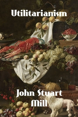 Utilitarianism by Mill, John Stuart