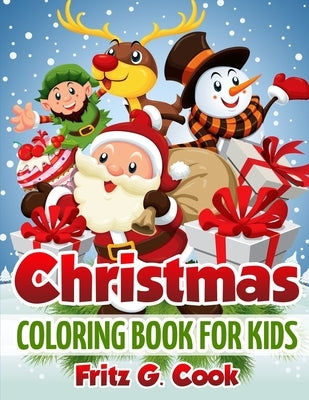 Christmas Coloring Book For Kids: Coloring Pages For Kids, Christmas Activity Book For Kids, Merry Christmas Activity Book For Kids by Cook, Fritz G.