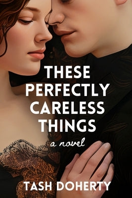 These Perfectly Careless Things by Doherty, Tash