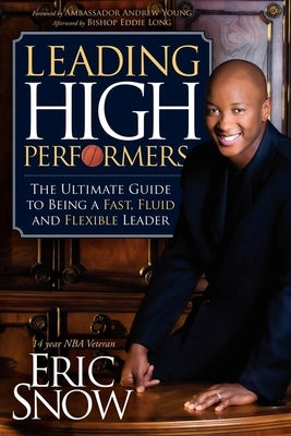 Leading High Performers: The Ultimate Guide to Being a Fast, Fluid and Flexible Leader by Snow, Eric