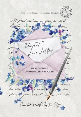 Unsent Love Letters: An Anthology of Words Left Unspoken by Clift, R.