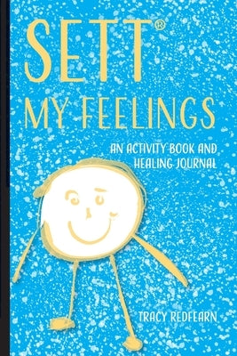 SETT(R) My Feelings: An Activity Book and Healing Journal by Redfearn, Tracy
