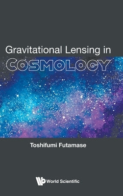 Gravitational Lensing in Cosmology by Toshifumi Futamase