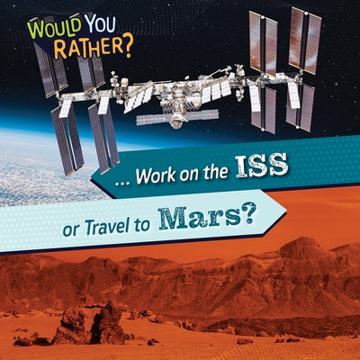 ... Work on the ISS or Travel to Mars? by Banks, Rosie