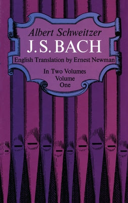 J. S. Bach, Volume One: Volume 1 by Schweitzer, Albert