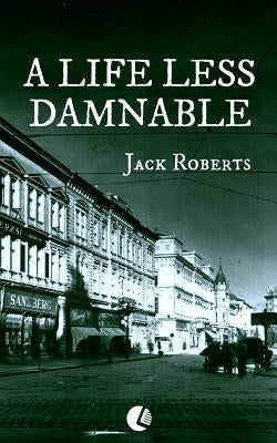 A Life Less Damnable by Roberts, Jack
