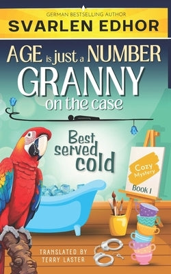 Best served cold - AGE is just a NUMBER #1: A cozy crime murder mystery by Laster, Terry