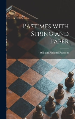 Pastimes With String and Paper by Ransom, William Richard 1876-