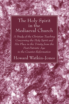 The Holy Spirit in the Mediaeval Church by Watkin-Jones, Howard