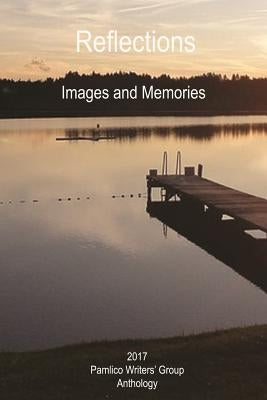 Reflections: Images and Memories by 2017 Pamlico Writers' Group Anthology
