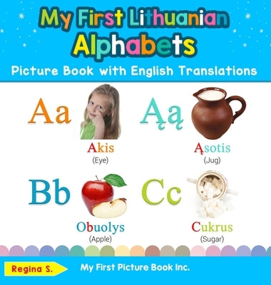 My First Lithuanian Alphabets Picture Book with English Translations: Bilingual Early Learning & Easy Teaching Lithuanian Books for Kids by S, Regina