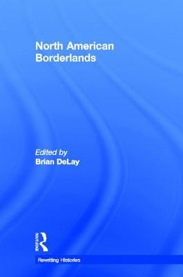North American Borderlands by Delay, Brian