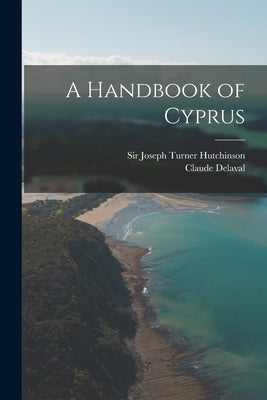 A Handbook of Cyprus by Hutchinson, Joseph Turner