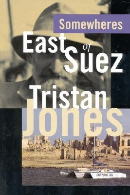 Somewheres East of Suez by Jones, Tristan