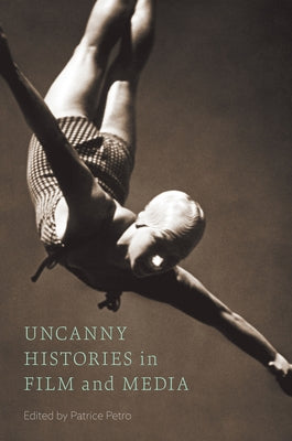 Uncanny Histories in Film and Media by Petro, Patrice