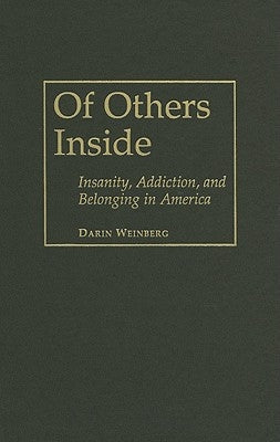 Of Others Inside: Insanity, Addiction and Belonging in America by Weinberg, Darin