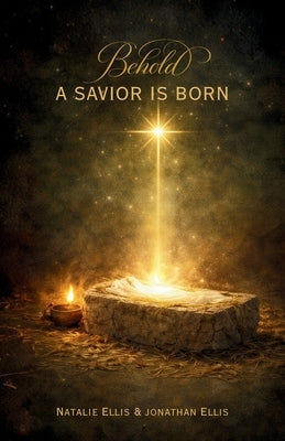 Behold A Savior Is Born: A Scriptural Account of the Birth of Jesus Christ by Ellis, Jonathan
