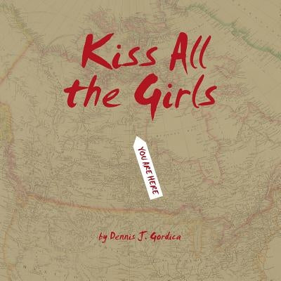 Kiss All the Girls by Gordica, Dennis J.