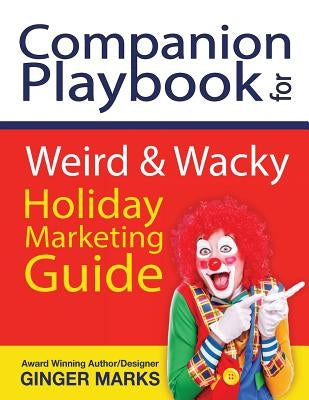 Companion Playbook for Weird & Wacky Holiday Marketing Guide by Marks, Ginger