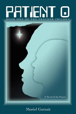 Patient 0: Book One of the Tracker Trilogy by Gutzait, Moriel