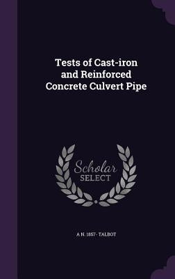Tests of Cast-iron and Reinforced Concrete Culvert Pipe by Talbot, A. N. 1857-