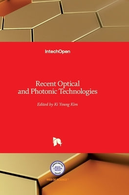 Recent Optical and Photonic Technologies by Kim, Ki Young