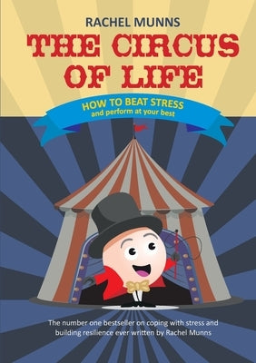 The Circus of Life (Adult Edition): How to beat stress and perform at your best by Munns, Rachel E.