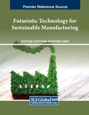 Futuristic Technology for Sustainable Manufacturing by Singh, Sujit