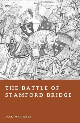 The Battle of Stamford Bridge: The Other 1066 Battle That Nearly Changed Everything by Whitaker, Jack