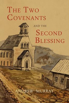 The Two Covenants and the Second Blessing by Murray, Andrew