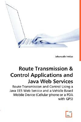 Route Transmissions & Control Applications and Java Web Services by Imtiaz, Jahanzaib