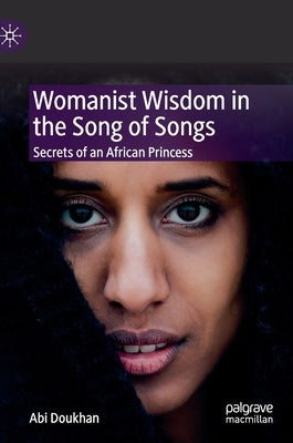 Womanist Wisdom in the Song of Songs: Secrets of an African Princess by Doukhan, Abi