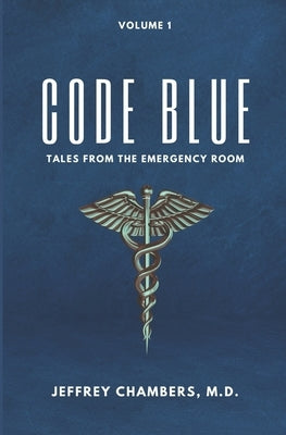 Code Blue: Tales From the Emergency Room: Volume 1 by Chambers, Jeffrey