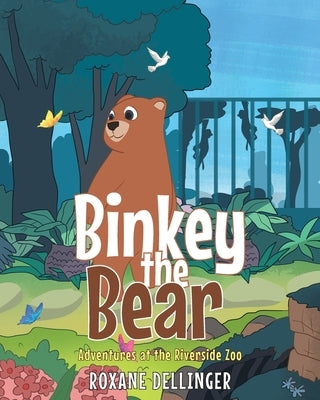 Binkey the Bear: Adventures at the Riverside Zoo by Dellinger, Roxane