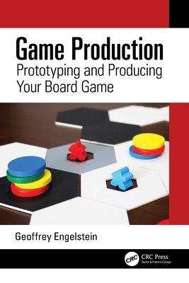 Game Production: Prototyping and Producing Your Board Game by Engelstein, Geoffrey