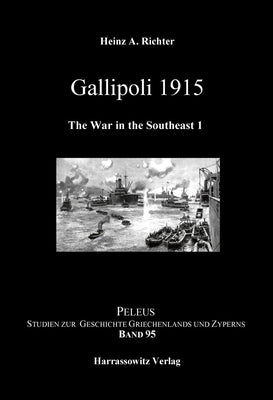 Gallipoli 1915. the War in the Southeast 1 by Richter, Heinz A.