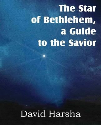 The Star of Bethlehem, a Guide to the Savior by Harsha, David