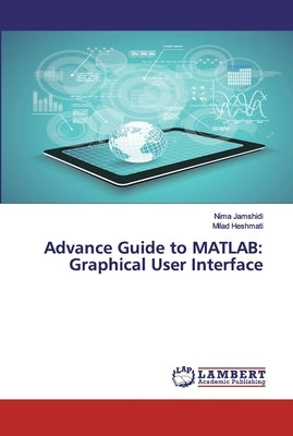 Advance Guide to MATLAB: Graphical User Interface by Jamshidi, Nima