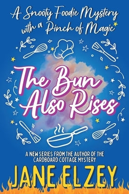 The Bun Also Rises by Elzey, Jane