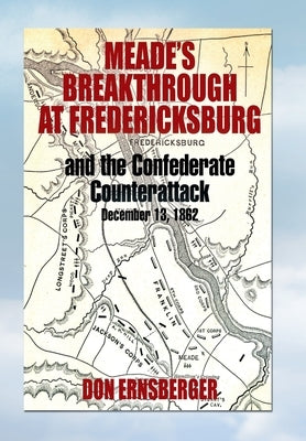 Meade's Breakthrough at Fredericksburg by Ernsberger, Don